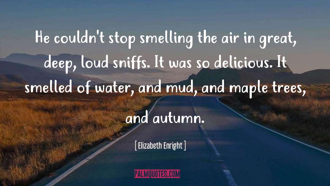 Elizabeth Enright Quotes: He couldn't stop smelling the