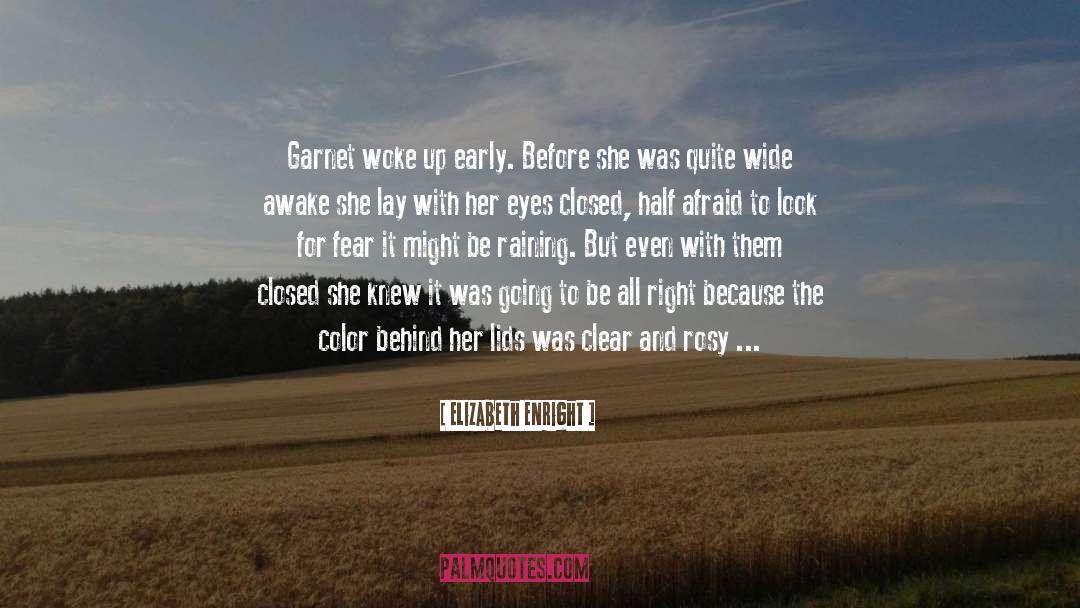 Elizabeth Enright Quotes: Garnet woke up early. Before