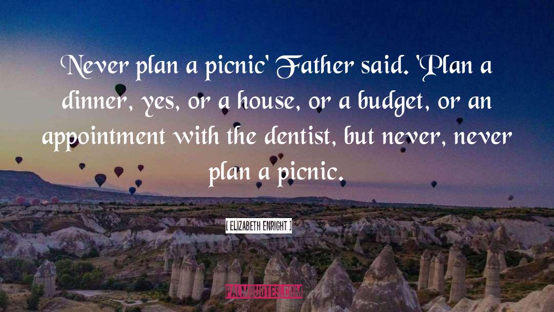 Elizabeth Enright Quotes: Never plan a picnic' Father