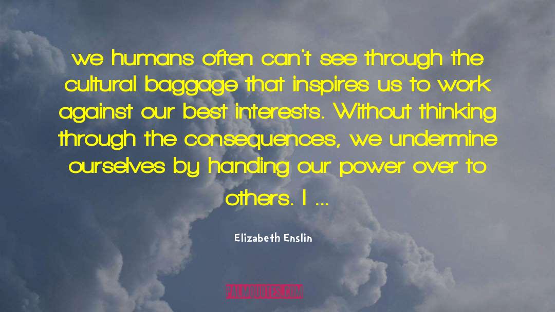 Elizabeth Enslin Quotes: we humans often can't see