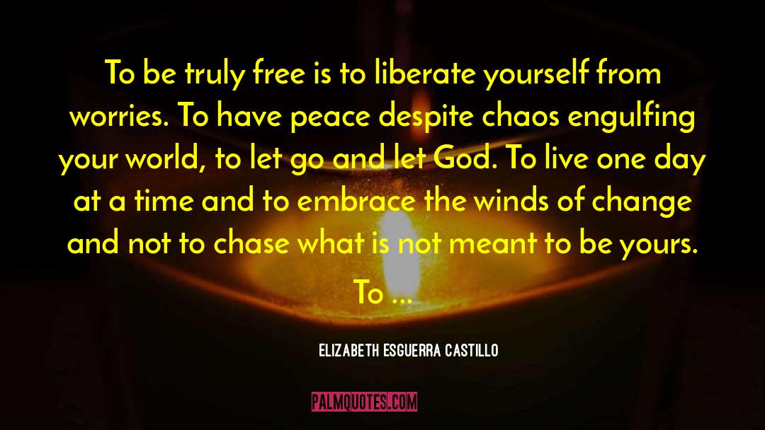 Elizabeth Esguerra Castillo Quotes: To be truly free is