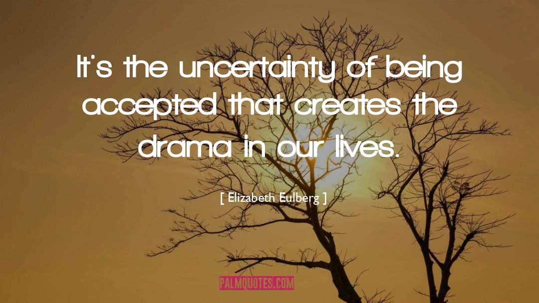 Elizabeth Eulberg Quotes: It's the uncertainty of being