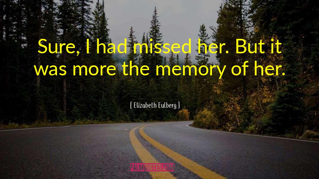 Elizabeth Eulberg Quotes: Sure, I had missed her.