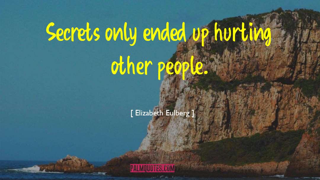 Elizabeth Eulberg Quotes: Secrets only ended up hurting