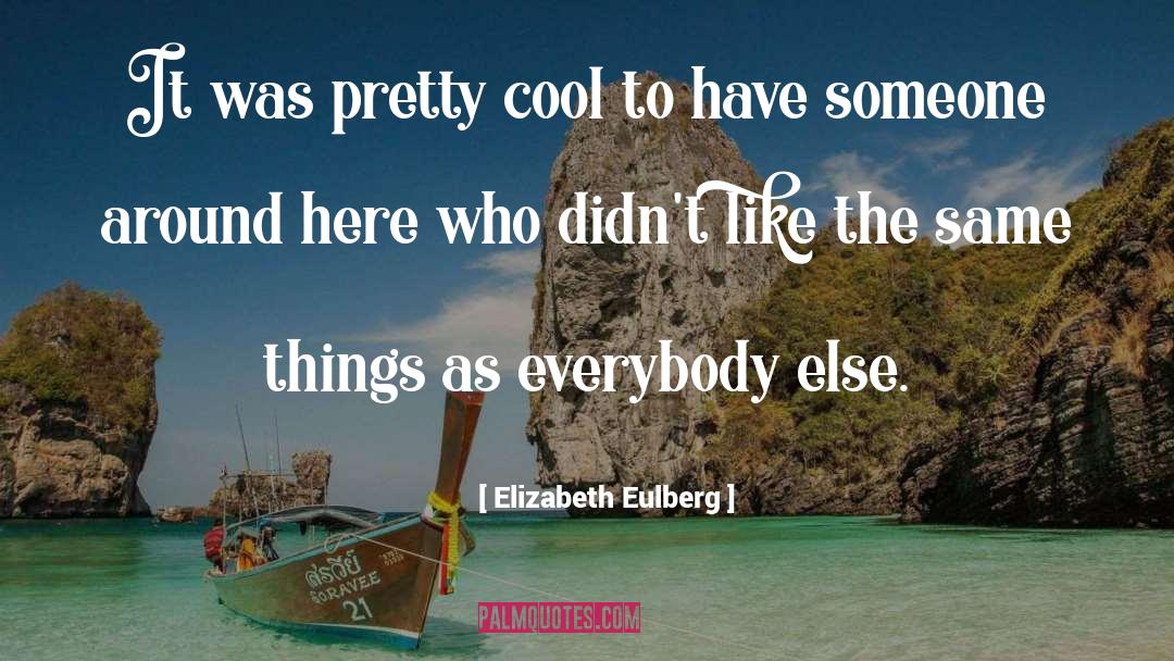 Elizabeth Eulberg Quotes: It was pretty cool to