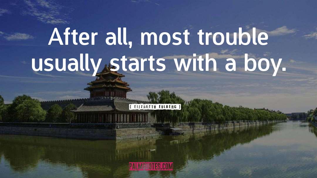 Elizabeth Eulberg Quotes: After all, most trouble usually