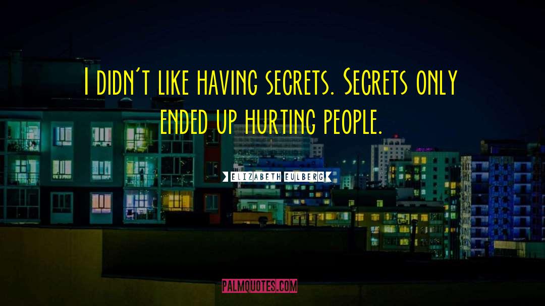 Elizabeth Eulberg Quotes: I didn't like having secrets.