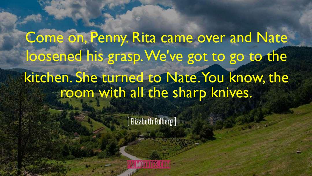 Elizabeth Eulberg Quotes: Come on, Penny. Rita came