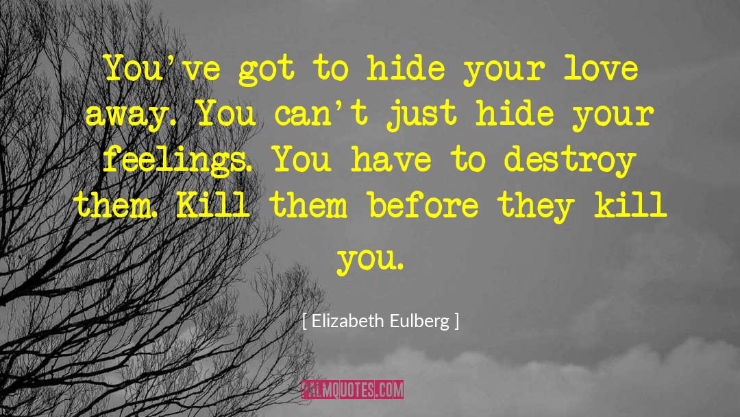 Elizabeth Eulberg Quotes: You've got to hide your