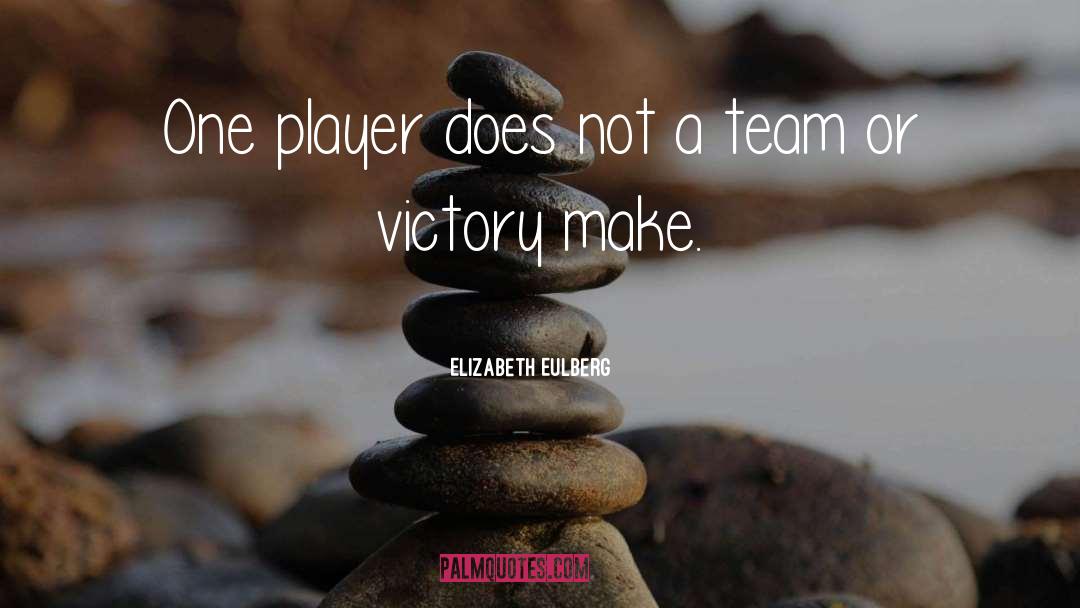 Elizabeth Eulberg Quotes: One player does not a
