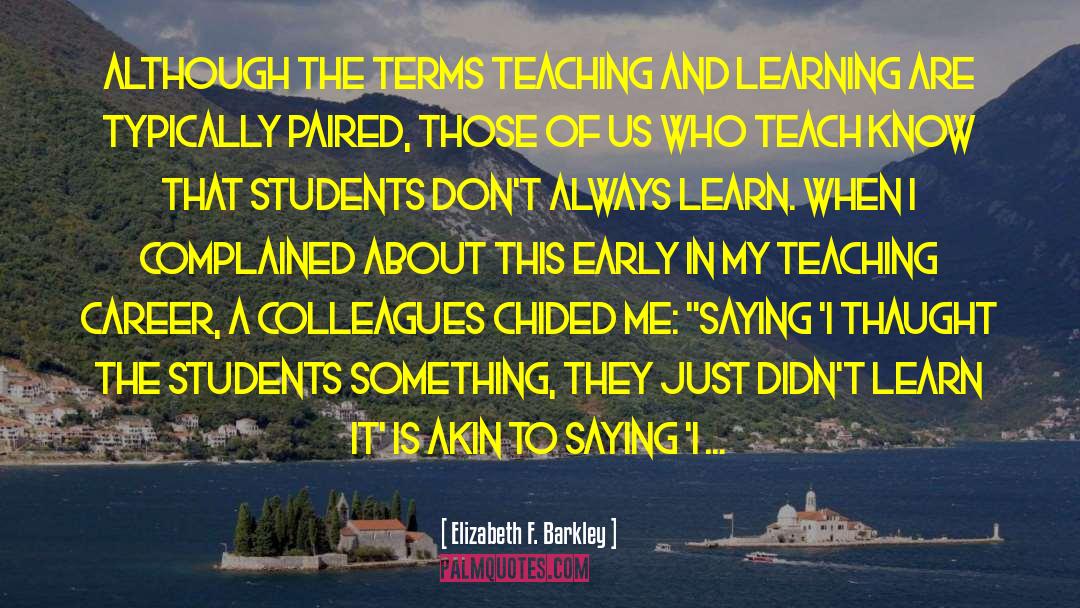 Elizabeth F. Barkley Quotes: Although the terms teaching and