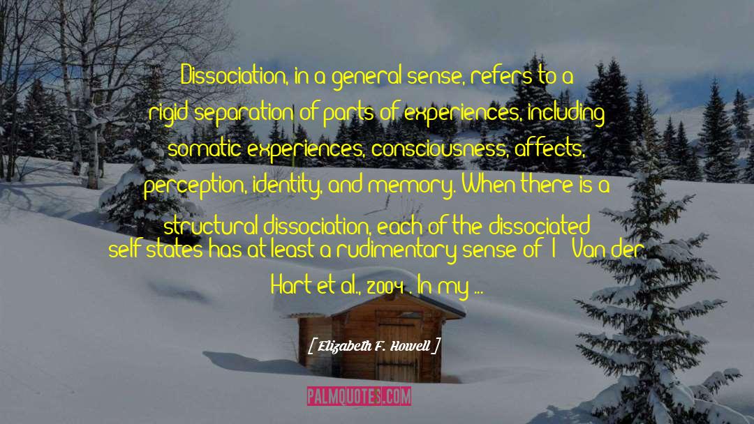 Elizabeth F. Howell Quotes: Dissociation, in a general sense,