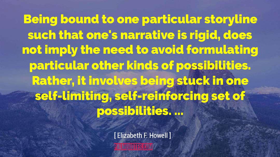 Elizabeth F. Howell Quotes: Being bound to one particular