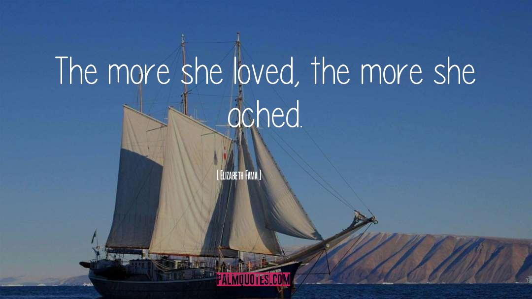 Elizabeth Fama Quotes: The more she loved, the