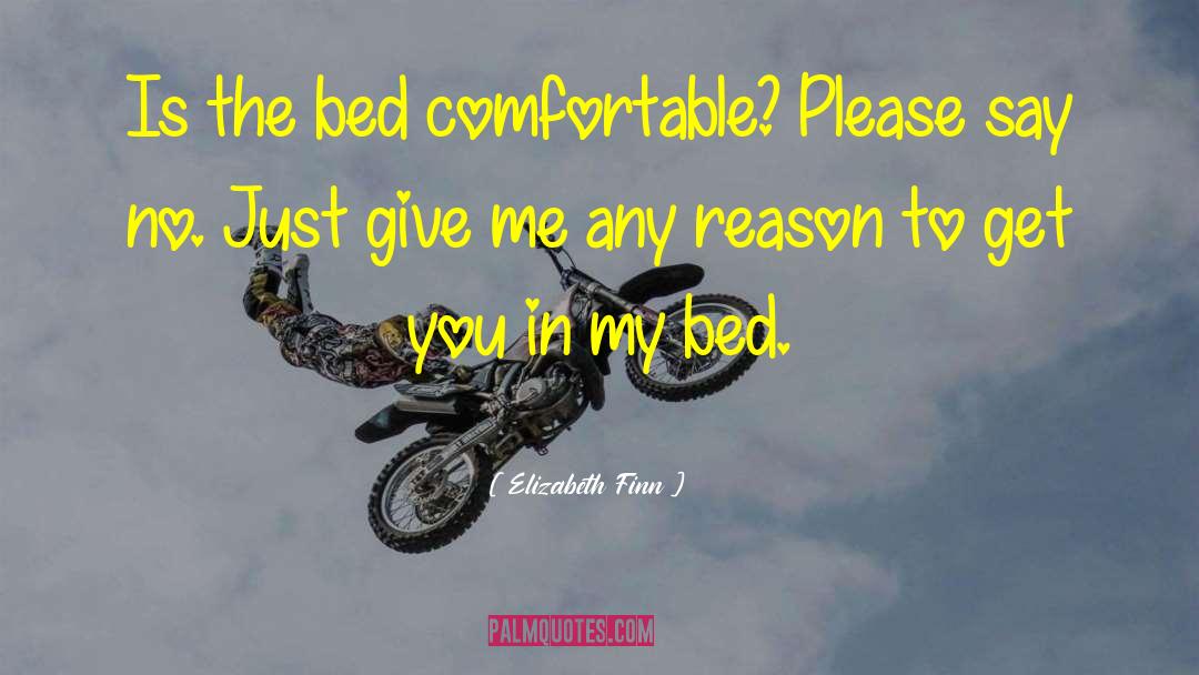 Elizabeth Finn Quotes: Is the bed comfortable? Please