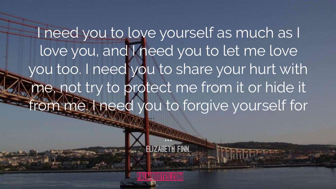 Elizabeth Finn Quotes: I need you to love