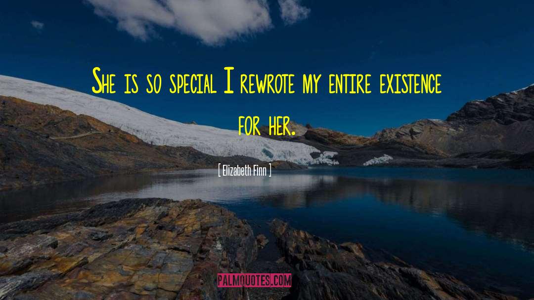 Elizabeth Finn Quotes: She is so special I