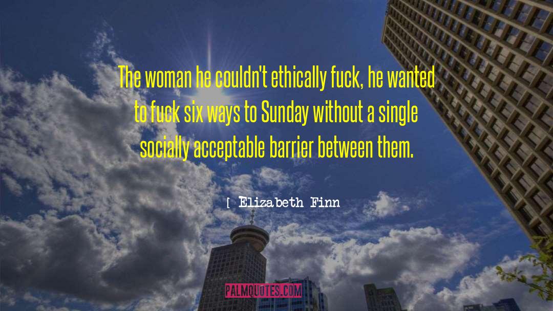 Elizabeth Finn Quotes: The woman he couldn't ethically