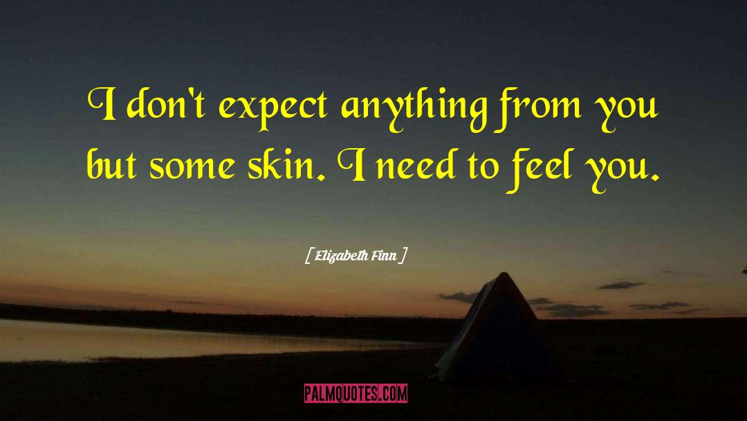 Elizabeth Finn Quotes: I don't expect anything from