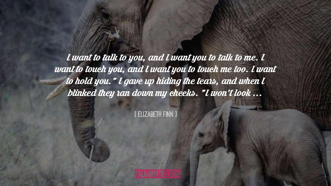 Elizabeth Finn Quotes: I want to talk to