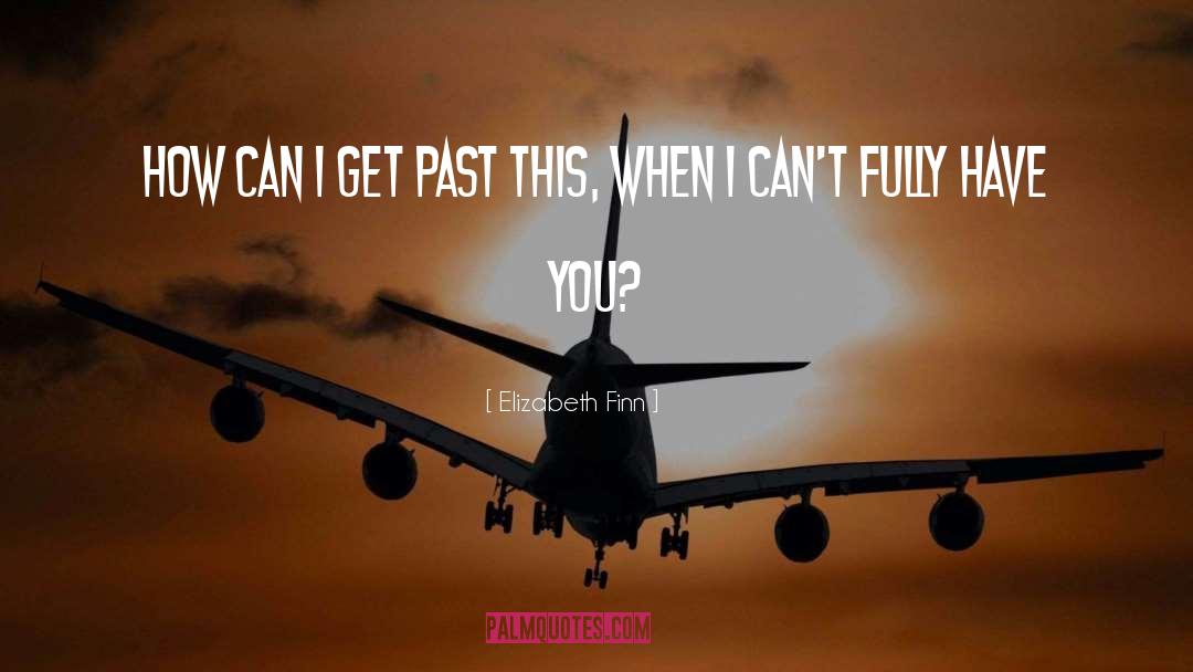 Elizabeth Finn Quotes: How can I get past