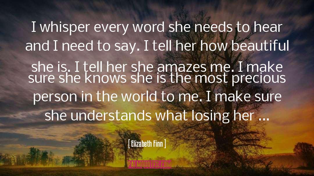 Elizabeth Finn Quotes: I whisper every word she