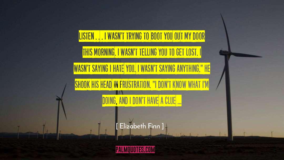 Elizabeth Finn Quotes: Listen . . . I
