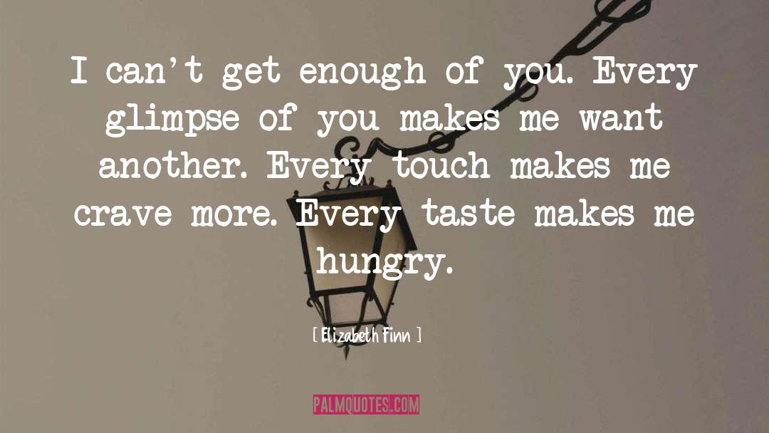 Elizabeth Finn Quotes: I can't get enough of