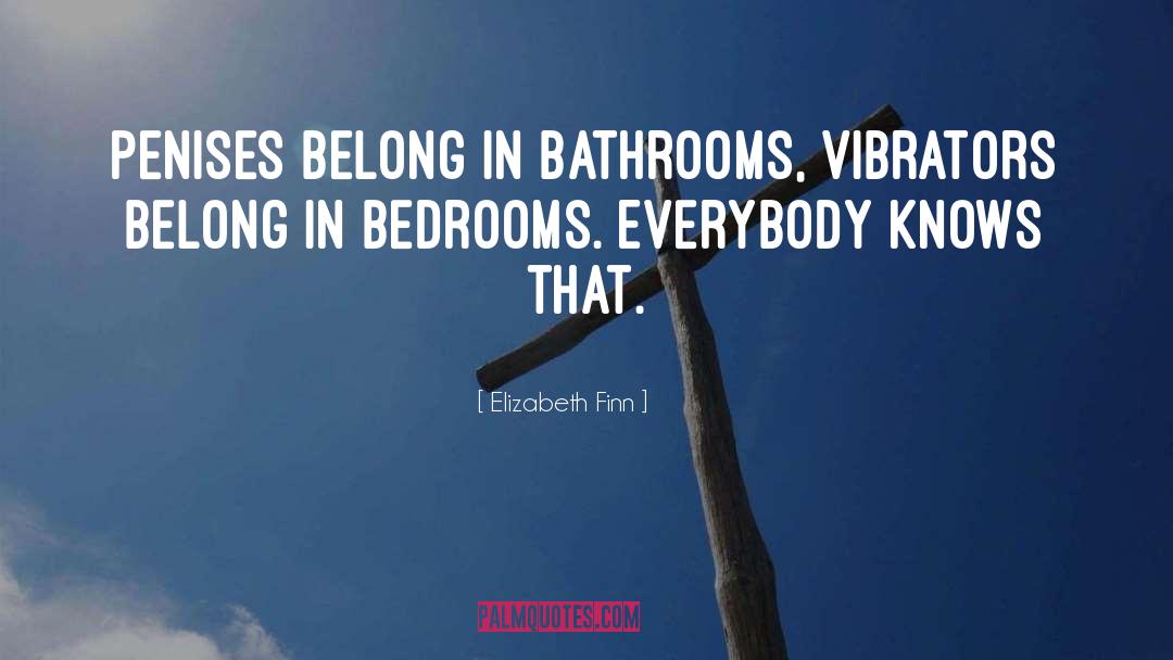 Elizabeth Finn Quotes: Penises belong in bathrooms, vibrators