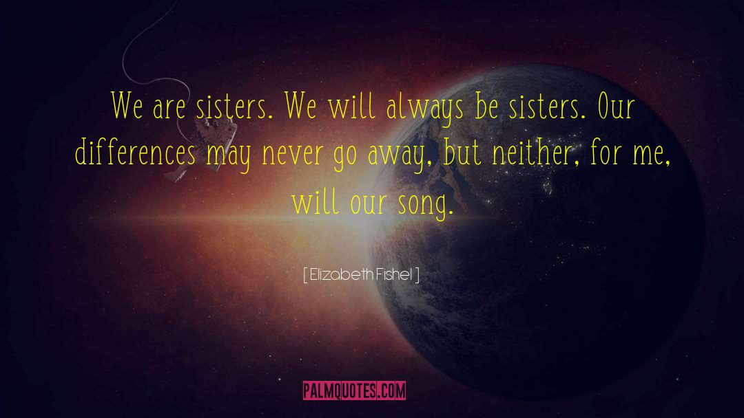 Elizabeth Fishel Quotes: We are sisters. We will