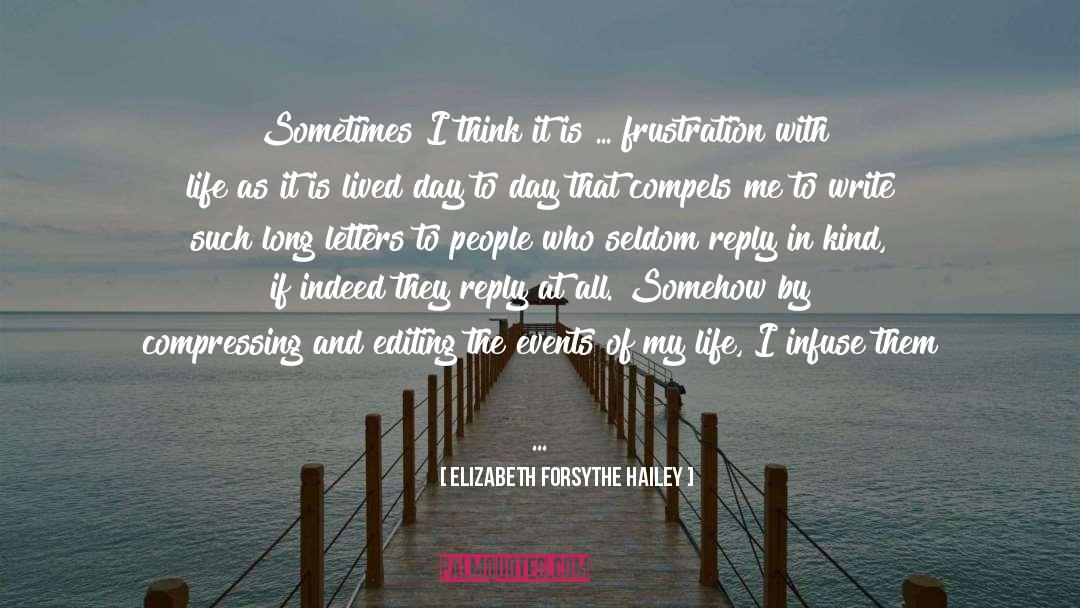 Elizabeth Forsythe Hailey Quotes: Sometimes I think it is