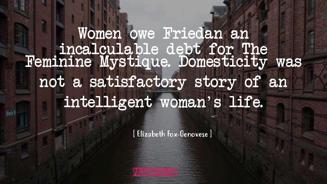 Elizabeth Fox-Genovese Quotes: Women owe Friedan an incalculable