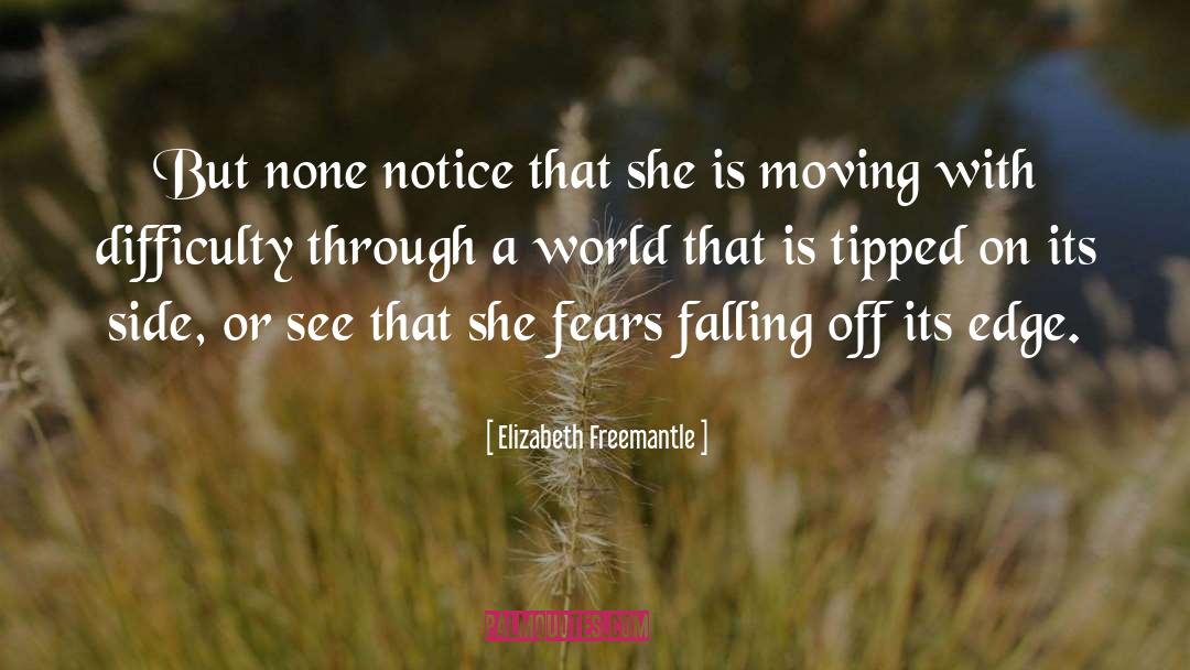 Elizabeth Freemantle Quotes: But none notice that she