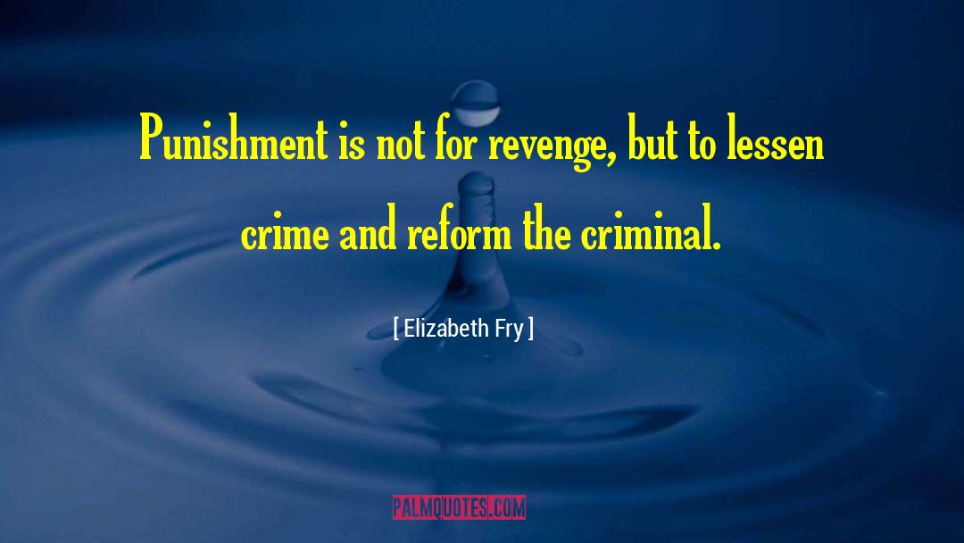 Elizabeth Fry Quotes: Punishment is not for revenge,