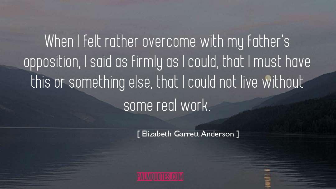 Elizabeth Garrett Anderson Quotes: When I felt rather overcome
