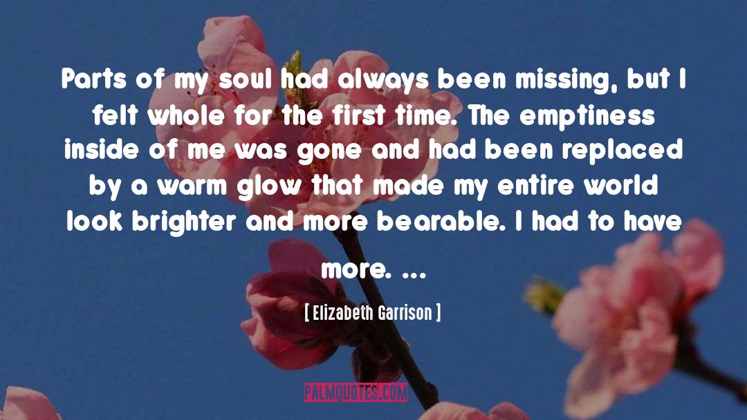 Elizabeth Garrison Quotes: Parts of my soul had