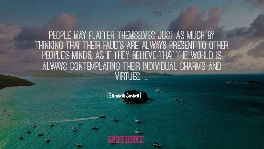 Elizabeth Gaskell Quotes: People may flatter themselves just