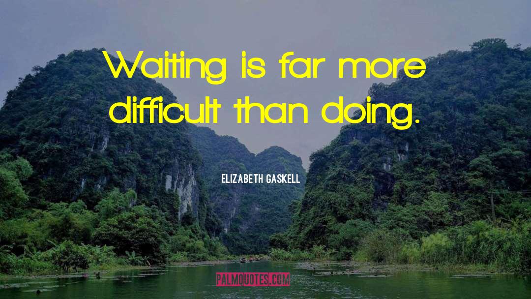 Elizabeth Gaskell Quotes: Waiting is far more difficult