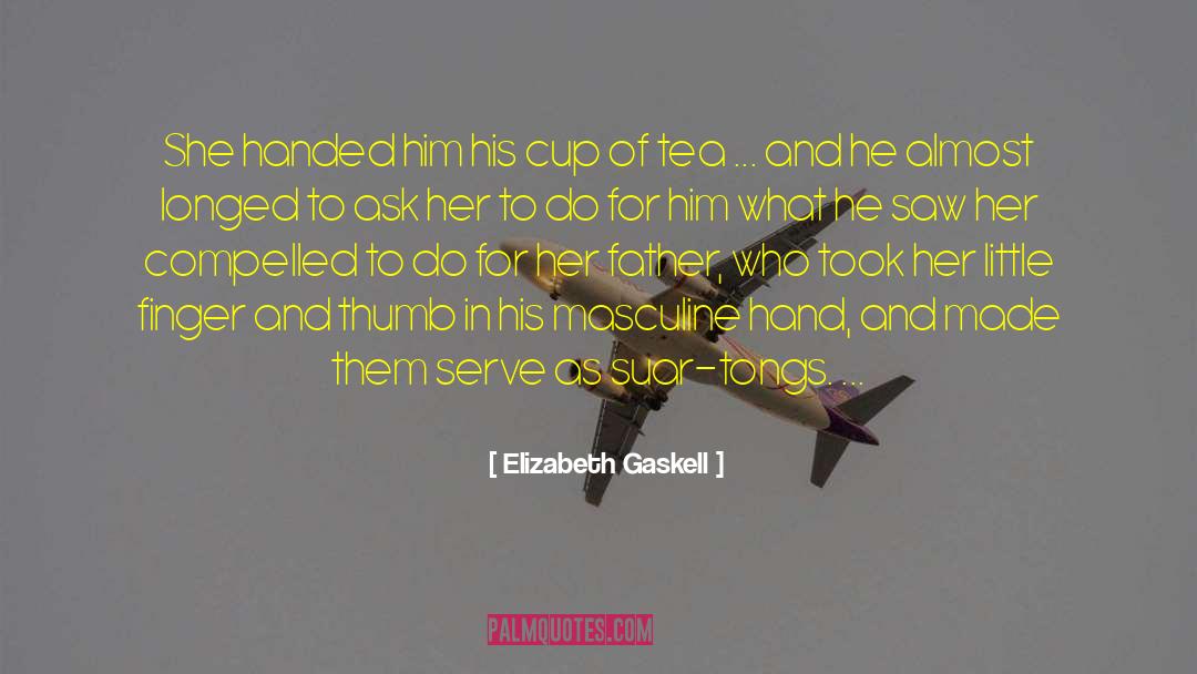 Elizabeth Gaskell Quotes: She handed him his cup