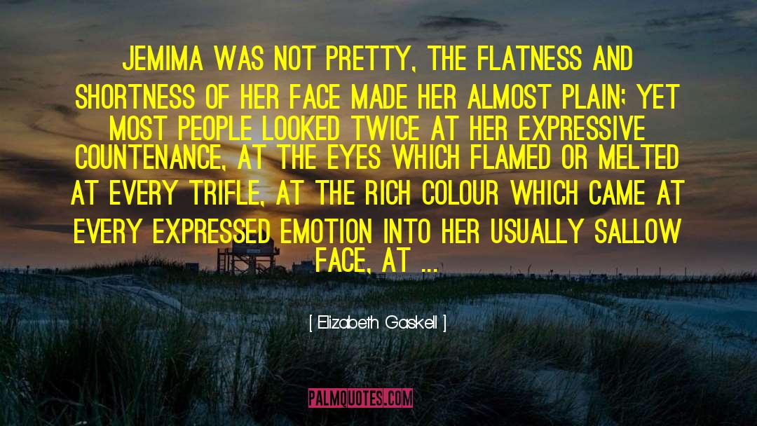 Elizabeth Gaskell Quotes: Jemima was not pretty, the