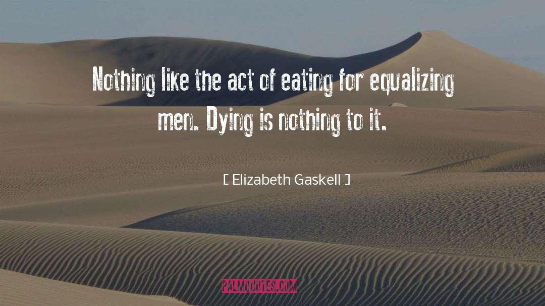 Elizabeth Gaskell Quotes: Nothing like the act of