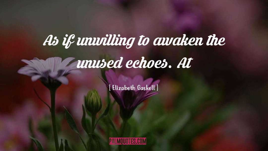 Elizabeth Gaskell Quotes: As if unwilling to awaken