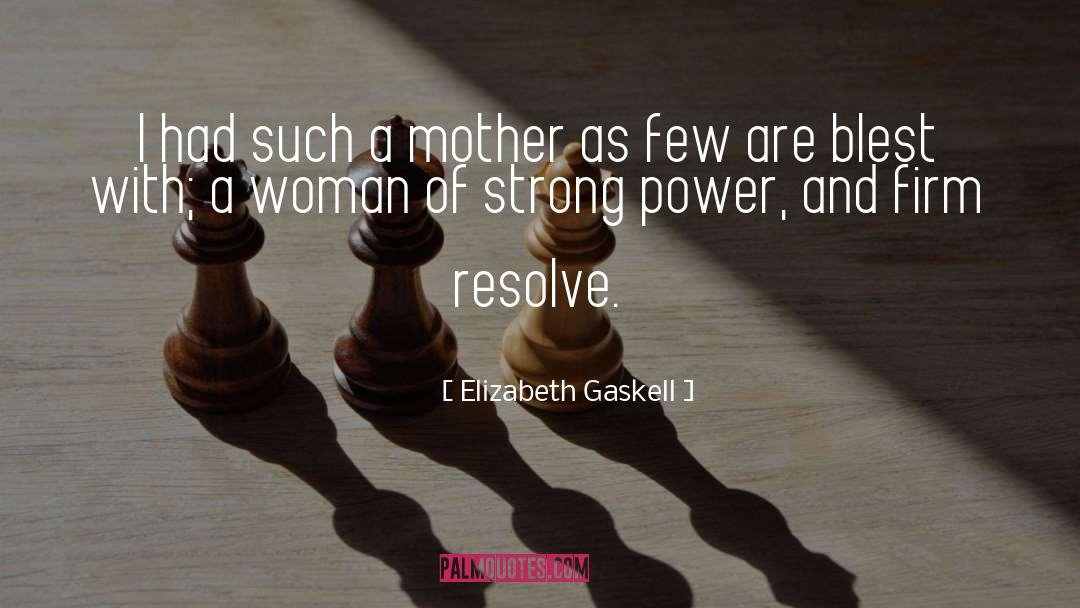 Elizabeth Gaskell Quotes: I had such a mother