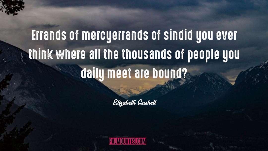 Elizabeth Gaskell Quotes: Errands of mercy<br>errands of sin<br>did