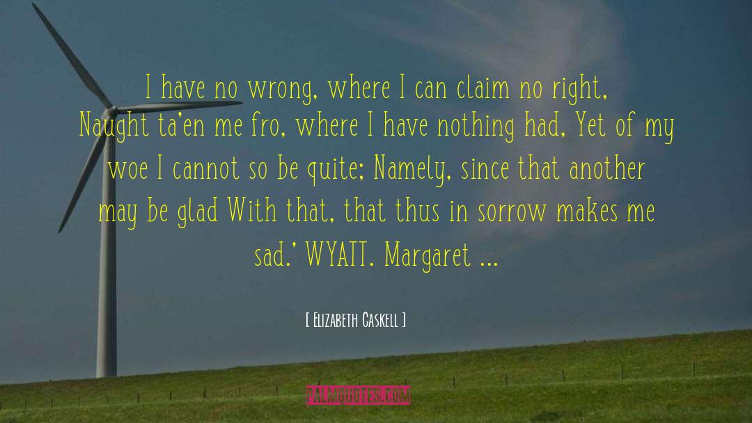Elizabeth Gaskell Quotes: I have no wrong, where