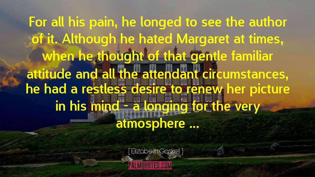 Elizabeth Gaskell Quotes: For all his pain, he