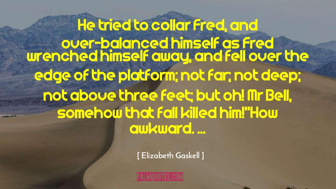 Elizabeth Gaskell Quotes: He tried to collar Fred,