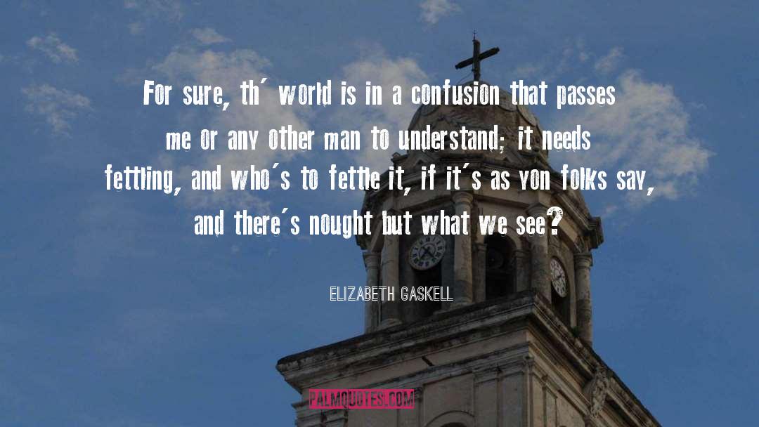 Elizabeth Gaskell Quotes: For sure, th' world is