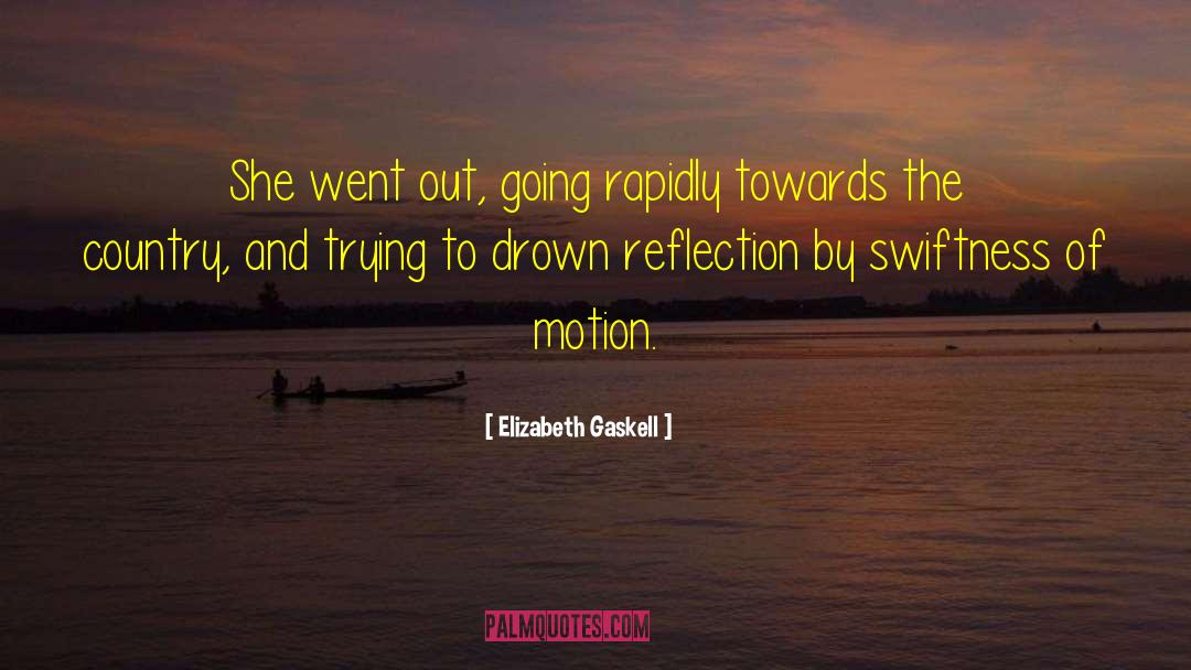 Elizabeth Gaskell Quotes: She went out, going rapidly