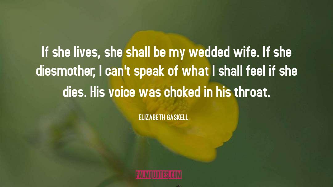 Elizabeth Gaskell Quotes: If she lives, she shall